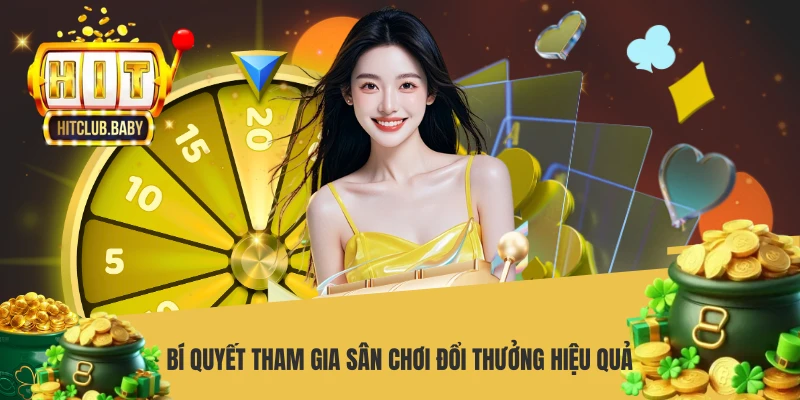 Bí quyết tham gia sân chơi đổi thưởng hiệu quả