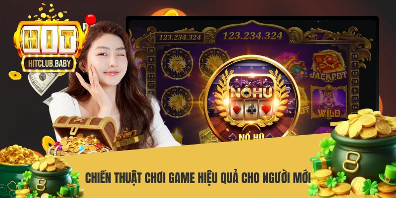 Chiến thuật chơi game hiệu quả cho người mới