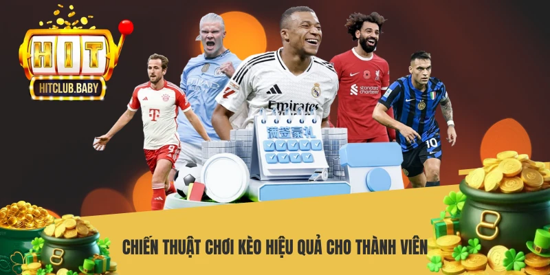 Chiến thuật chơi kèo hiệu quả cho thành viên
