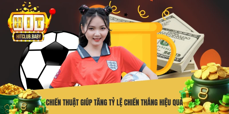 Chiến thuật giúp tăng tỷ lệ chiến thắng hiệu quả