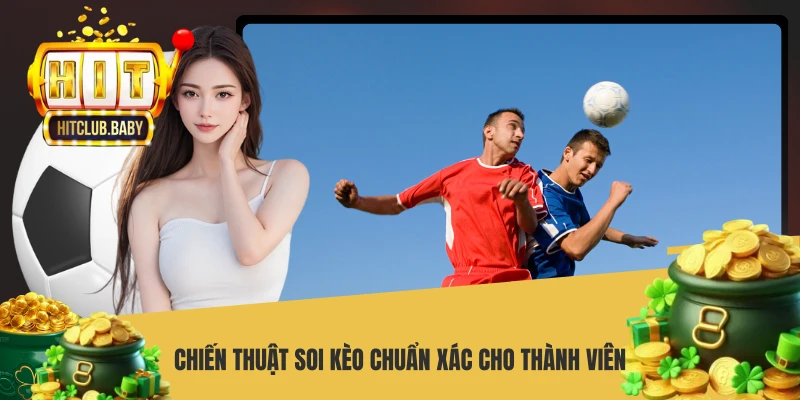 Chiến thuật soi kèo chuẩn xác cho thành viên
