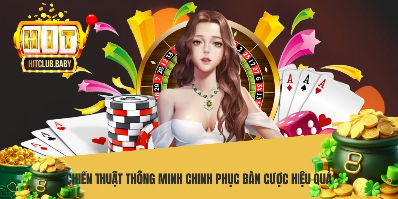 Chiến thuật thông minh chinh phục bàn cược hiệu quả