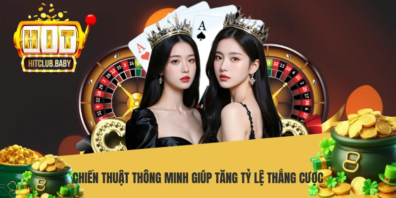 Chiến thuật thông minh giúp tăng tỷ lệ thắng cược