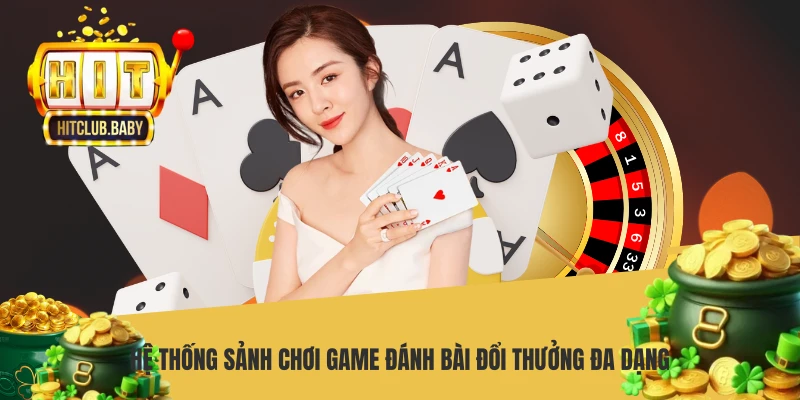 Hệ thống sảnh chơi game đánh bài đổi thưởng đa dạng