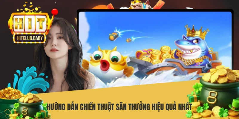 Hướng dẫn chiến thuật săn thưởng hiệu quả nhất