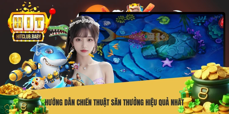 Hướng dẫn chiến thuật săn thưởng hiệu quả nhất
