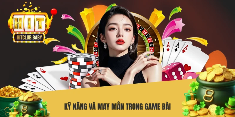 Kỹ năng và may mắn trong game bài