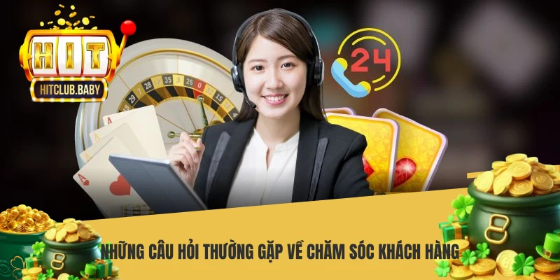 Những câu hỏi thường gặp về chăm sóc khách hàng