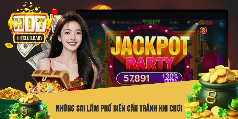 Những sai lầm phổ biến cần tránh khi chơi