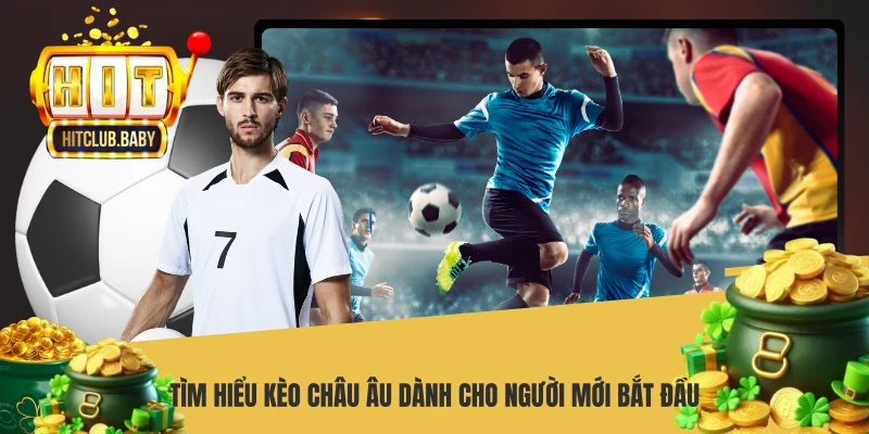 Tìm hiểu kèo châu Âu dành cho người mới bắt đầu