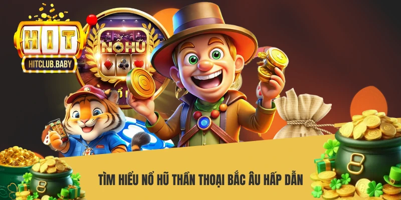 Tìm hiểu nổ hũ Thần Thoại Bắc Âu hấp dẫn