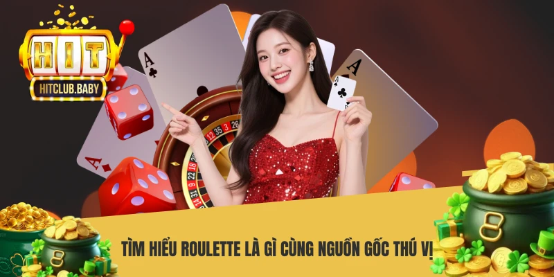 Tìm hiểu roulette là gì cùng nguồn gốc thú vị