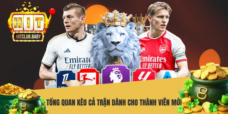 Tổng quan kèo cả trận dành cho thành viên mới