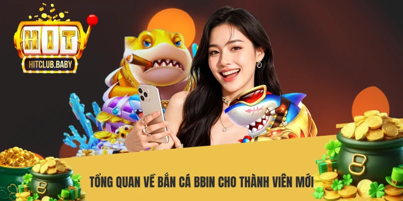 Tổng quan về bắn cá Bbin cho thành viên mới