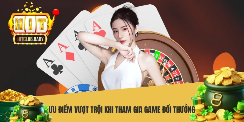 Ưu điểm vượt trội khi tham gia game đổi thưởng